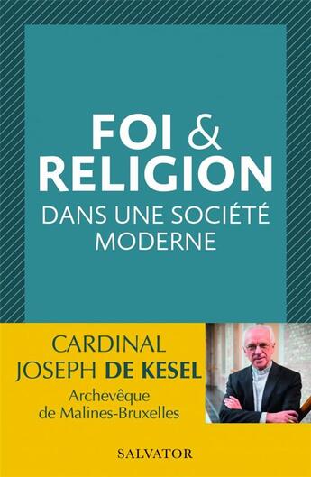 Couverture du livre « Foi & religion dans une société moderne » de Jozef De Kesel aux éditions Salvator