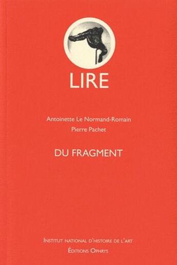 Couverture du livre « Lire ; du fragment » de Antoinette Le Normand-Romain et Pierre Pachet aux éditions Ophrys