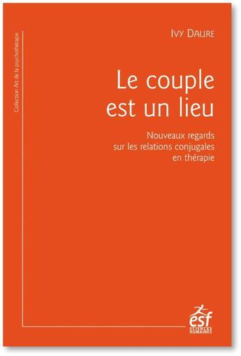 Couverture du livre « Le couple est un lieu : quand l'analyse des lieux raconte le couple » de Ivy Daure aux éditions Esf