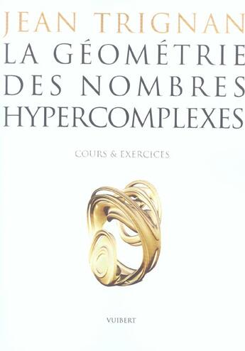 Couverture du livre « Geometrie des nombres hypercomplexes (la) cours et exercices » de Jean Trignan aux éditions Vuibert