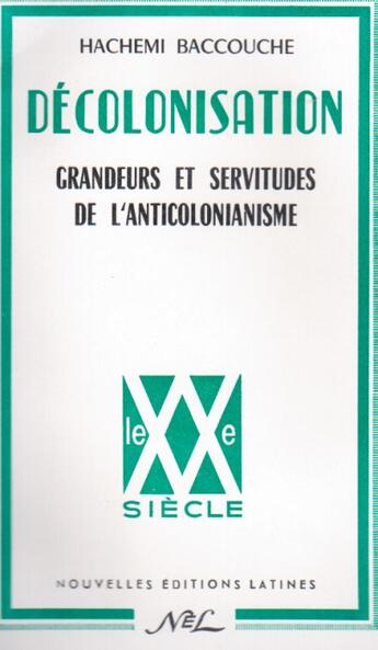 Couverture du livre « Décolonisation ; grandeurs et servitudes de l'anticolonialisme » de Hachemi Baccouche aux éditions Nel