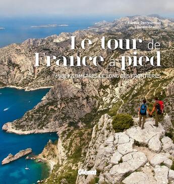 Couverture du livre « Le tour de France à pied ; 6000 km le long des frontières » de Aurelie Derreumaux et Laurent Granier aux éditions Glenat