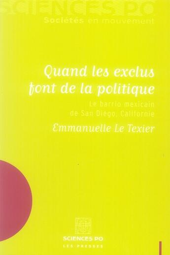 Couverture du livre « Quand les exclus font de la politique ; le barrio mexicain de San Diego - Californie » de Emmanuelle Le Texier aux éditions Presses De Sciences Po