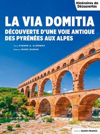 Couverture du livre « La via domitia des Pyrénées aux Alpes » de Pierre-Albert Clement aux éditions Ouest France