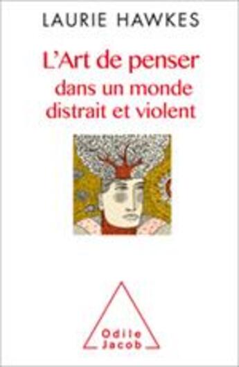 Couverture du livre « L'art de penser dans un monde distrait et violent » de Laurie Hawkes aux éditions Odile Jacob