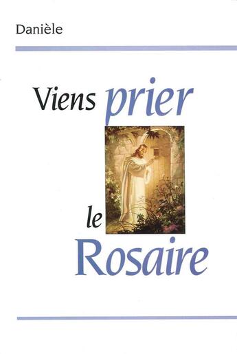 Couverture du livre « Viens prier le rosaire » de Danièle aux éditions Tequi