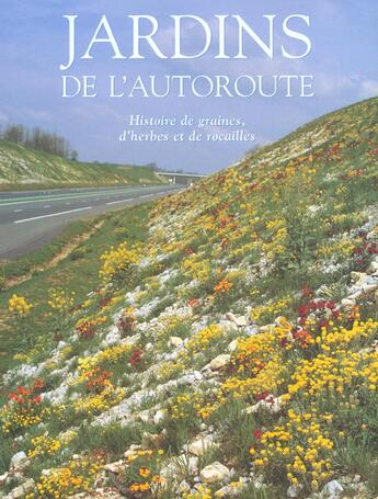 Couverture du livre « Jardins de l'autoroute - de la graine et des herbes sauvages aux paysages rocailleux de l'autoroute » de Herve Mineau aux éditions Actes Sud