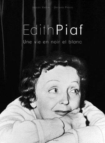 Couverture du livre « Edith piaf une vie en noir et blanc » de Jacques Pessis aux éditions Signe