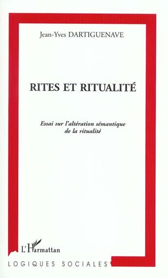 Couverture du livre « Rites et ritualite - essai sur l'alteration semantique de la ritualite » de Dartiguenave J-Y. aux éditions L'harmattan