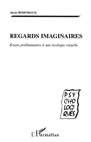 Couverture du livre « REGARDS IMAGINAIRES : Essais préliminaires à une écologie visuelle » de Alexis Rosenbaum aux éditions L'harmattan