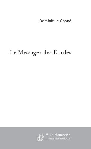 Couverture du livre « Le messager des etoiles » de Dominique Chone aux éditions Le Manuscrit