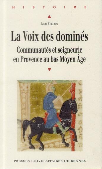 Couverture du livre « La voix des dominés ; communautés et seigneurie en Provence au bas Moyen Age » de Laure Verdon aux éditions Pu De Rennes