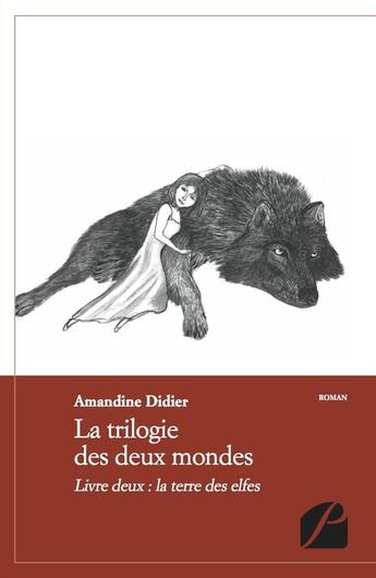 Couverture du livre « La trilogie des deux mondes Tome 2 ; la terre des elfes » de Amandine Didier aux éditions Editions Du Panthéon