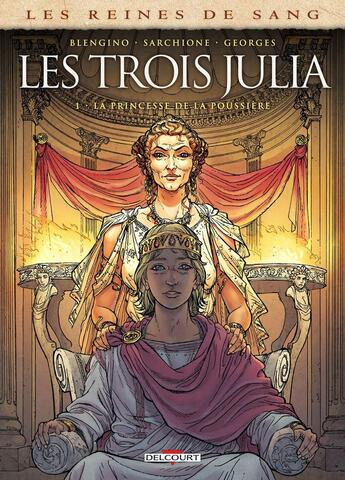 Couverture du livre « Les reines de sang - les trois Julia Tome 1 : la princesse de la poussière » de Antonio Sarchione et Luca Blengino aux éditions Delcourt