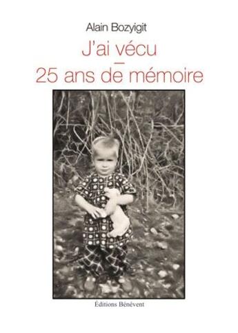 Couverture du livre « J ai vécu ; 25 ans de mémoire » de Alain Bozyigit aux éditions Benevent