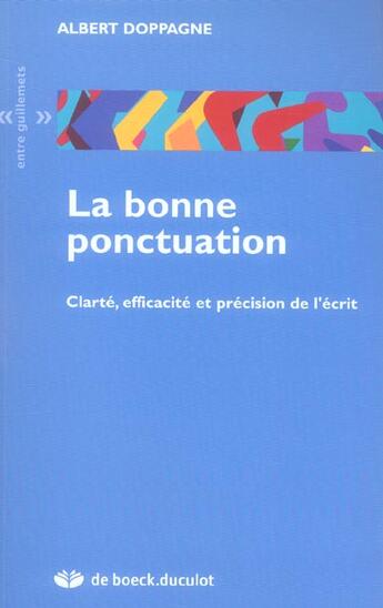 Couverture du livre « La bonne ponctuation ; clarté, efficacité et précision de l'écrit » de Albert Doppagne aux éditions De Boeck Superieur