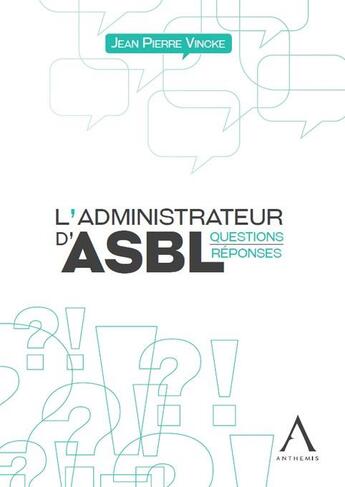 Couverture du livre « L'administrateur d'ASBL : questions-réponses » de Jean-Pierre Vincke aux éditions Anthemis