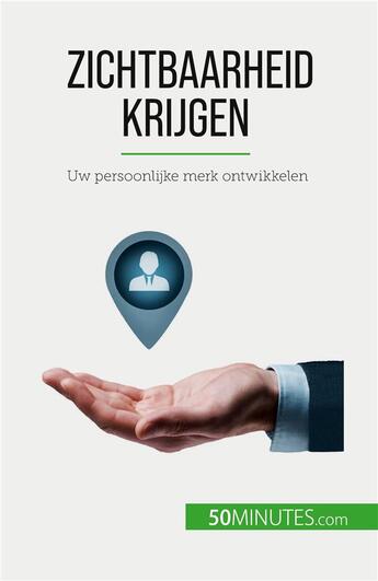 Couverture du livre « Zichtbaarheid krijgen : Uw persoonlijke merk ontwikkelen » de Benjamin Fleron aux éditions 50minutes.com