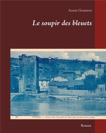 Couverture du livre « Le soupir des bleuets » de Annie Gomiero aux éditions Books On Demand