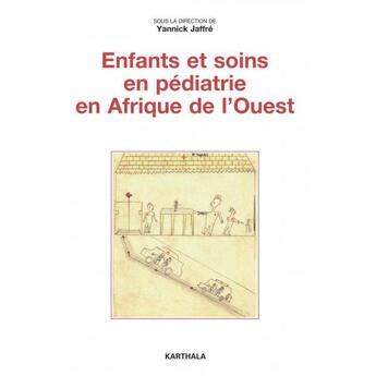 Couverture du livre « Enfants et soins en pédiatrie en Afrique de l'Ouest » de Yannick Jaffre et Collectif aux éditions Karthala