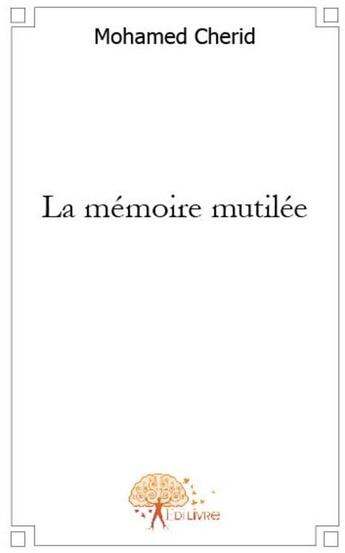 Couverture du livre « La mémoire mutilée » de Mohamed Cherid aux éditions Edilivre