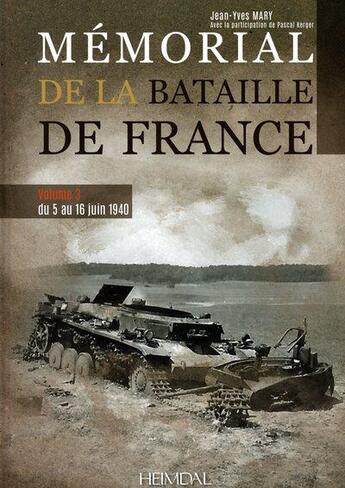 Couverture du livre « Mémorial de la bataille de France Tome 3 : du 5 au 16 juin 1940 » de Jean-Yves Mary et Pascal Kerger aux éditions Heimdal