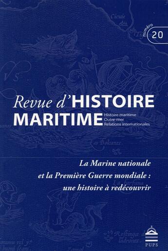 Couverture du livre « Revue d'histoire maritime t.20 ; la Marine nationale et la Première Guerre mondiale: une histoire à redécouvrir » de  aux éditions Pu De Paris-sorbonne