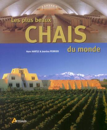 Couverture du livre « Les Plus Beaux Chais Du Monde » de Hans Hartje et Jeanlou Perrier aux éditions Artemis