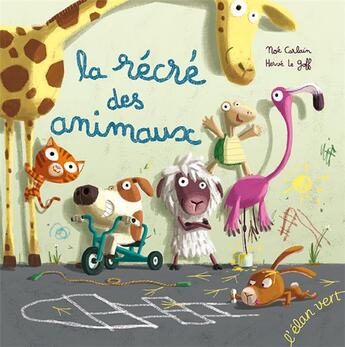 Couverture du livre « La récré des animaux » de Herve Le Goff et Noe Carlain aux éditions Elan Vert