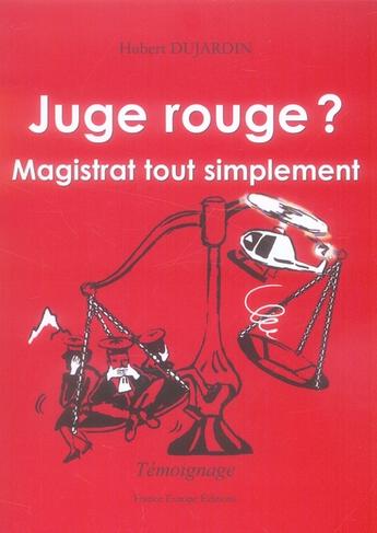 Couverture du livre « Juge rouge? magistrat tout simplement » de Dujardin aux éditions France Europe
