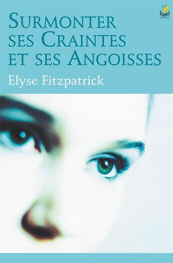 Couverture du livre « Surmonter ses craintes et ses angoisses » de Elyse Fitzpatrick aux éditions Farel