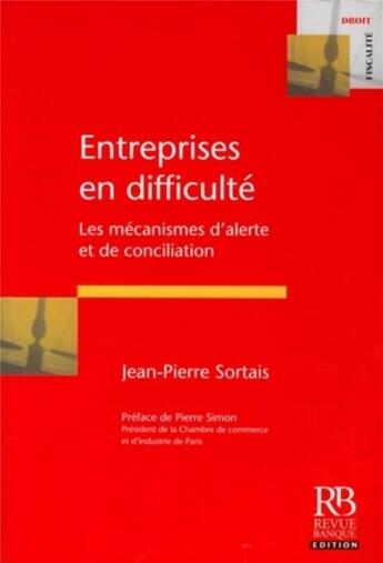 Couverture du livre « Entreprises en difficulté ; les mécanismes d'alerte et de conciliation » de Jean-Pierre Sortais aux éditions Revue Banque