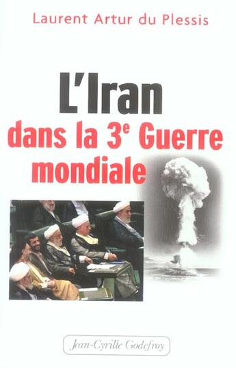 Couverture du livre « Iran dans la 3e guerre mondiale » de Arthur Du Plessis L. aux éditions Jean-cyrille Godefroy