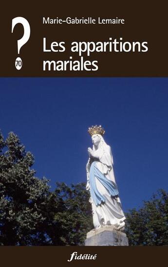 Couverture du livre « QUE PENSER DE... ? : les apparitions mariales » de Marie-Gabrielle Lemaire aux éditions Fidelite