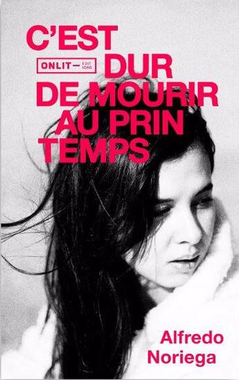 Couverture du livre « C'est dur de mourir au printemps » de Alfredo Noriega aux éditions Onlit Editions