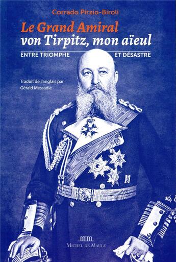 Couverture du livre « Le grand-amiral von tirpitz, mon aieul - entre triomphe et desastre » de Pirzio-Biroli C. aux éditions Michel De Maule