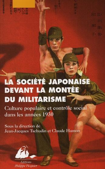 Couverture du livre « La société japonaise devant la montée du militarisme ; culture populaire et contrôle social dans les années 1930 » de Jean-Jacques Tschudin et Claude Hamon aux éditions Picquier