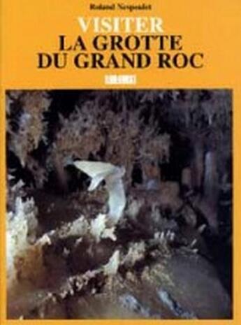 Couverture du livre « La grotte du Grand Roc » de Roland Nespoulet aux éditions Sud Ouest Editions