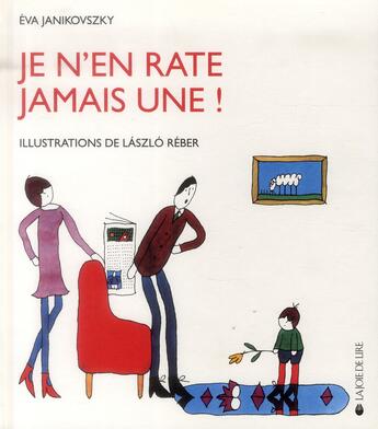 Couverture du livre « Je n'en rate jamais une ! » de Laszlo Reber et Eva Janikovszky aux éditions La Joie De Lire