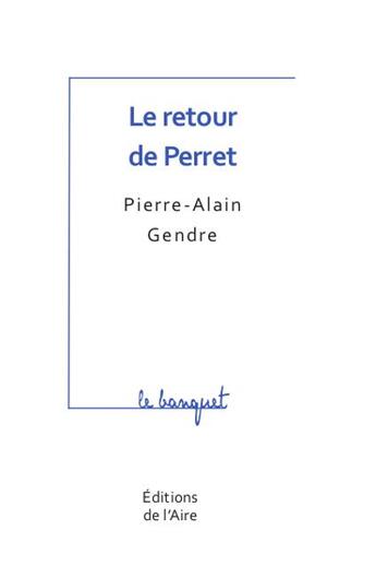 Couverture du livre « Le retour de Perret » de Pierre-Alain Gendre aux éditions Éditions De L'aire