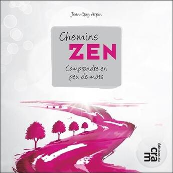 Couverture du livre « Chemins zen ; comprendre en peu de mots » de Jean-Guy Arpin aux éditions Du Cram