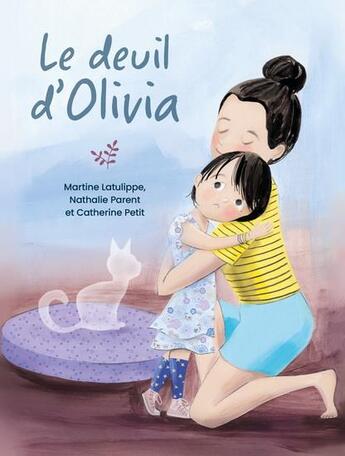 Couverture du livre « Le deuil d'Olivia » de Martine Latulippe et Nathalie Parent et Catherine Petit aux éditions Saint-jean Editeur