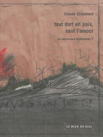 Couverture du livre « Tout dort en paix, sauf l'amour » de Claude Chambard aux éditions Le Bleu Du Ciel