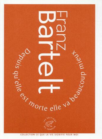 Couverture du livre « Depuis qu'elle est morte elle va beaucoup mieux » de Franz Bartelt aux éditions Editions Du Sonneur