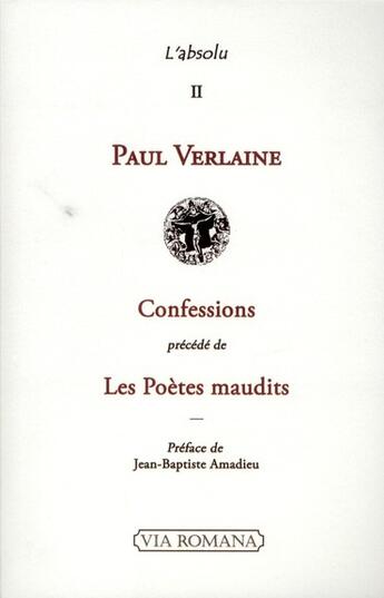 Couverture du livre « Confessions, les poètes maudits, les hommes d'aujourd'hui et autres textes » de Paul Verlaine aux éditions Via Romana