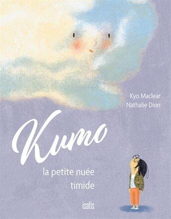 Couverture du livre « Kumo, la petite nuée timide » de Kyo Maclear aux éditions Isatis