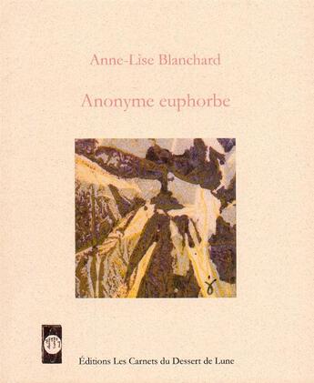 Couverture du livre « Anonyme euphorbe » de Anne-Lise Blanchard aux éditions Les Carnets Du Dessert De Lune