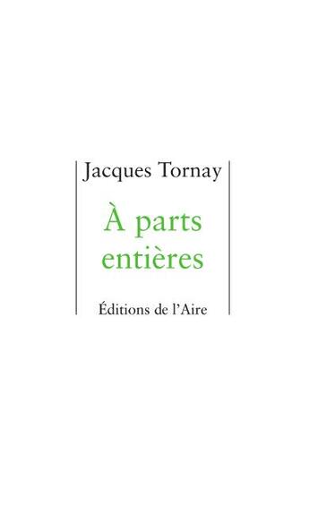 Couverture du livre « À parts entières » de Jacques Tornay aux éditions Éditions De L'aire