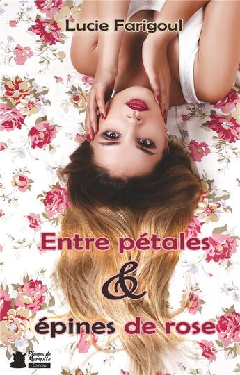 Couverture du livre « Entre pétales et épines de rose » de Lucie Farigoul aux éditions Plumes De Marmotte