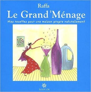 Couverture du livre « Le grand ménage ; mes recette pour une maison propre naturellement » de Raffa aux éditions Soliflor